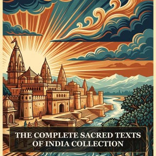 The Complete Sacred Texts of India Collection: The Bhagavad Gita, The Upanishads, The Yoga Sutras of Patanjali, The Dhammapada, The Ramayana and the Foundational Spiritual Texts of India
