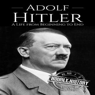 Adolf Hitler: A Life from Beginning to End