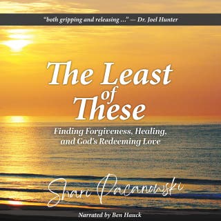 The Least of These: Finding Forgiveness, Healing, and God's Redeeming Love