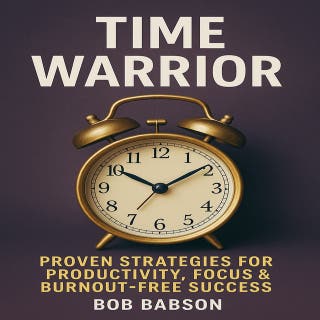 Time Warrior: Proven Strategies for Productivity, Focus & Burnout-Free Success