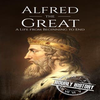 Alfred the Great: A Life from Beginning to End