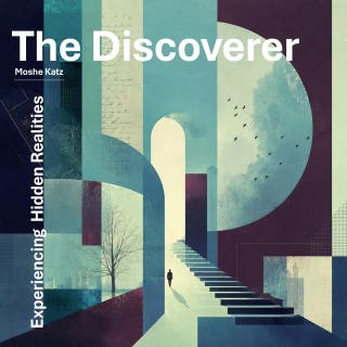 The Discoverer: Experiencing Hidden Realities