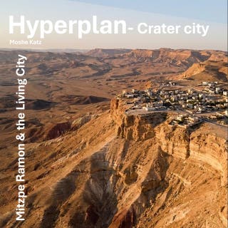 Hyperplan- Crater city: Mitzpe Ramon & the Living City