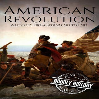 American Revolution: A History from Beginning to End