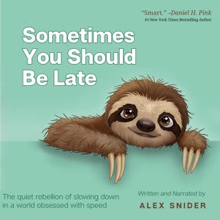 Sometimes You Should Be Late: The quiet rebellion of slowing down in a world obsessed with speed