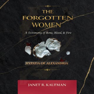 The Forgotten Women: A Testimony of Bone, Blood, & Fire: A Testimony of Bone, Blood, & Fire