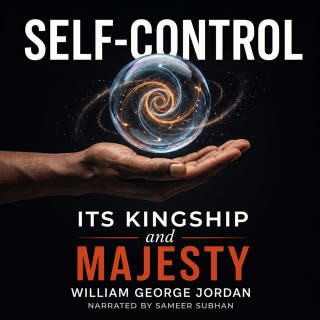 Self-Control, Its Kingship and Majesty: A Classic Guide to Personal Power and Mastery
