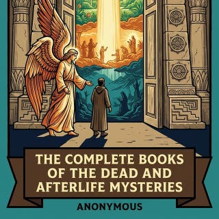 The Complete Books of the Dead and Afterlife Mysteries: The Egyptian Book of the Dead, The Tibetan Book of the Dead (Bardo Thodol), The Popol Vuh, Apocalypse of Peter (Ethiopic), Apocalypse of Paul (Visio Pauli, Latin), and More in One Apocalypse and Afterlife Collection