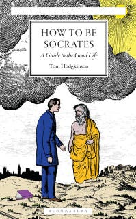How To Be Socrates: A Guide to the Good Life
