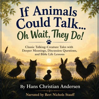If Animals Could Talk... Oh Wait, They Do!: Classic Talking-Creature Tales with Deeper Meanings, Discussion Questions, and Bible Life Lessons