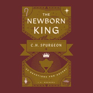 The Newborn King: 25 Devotions for Advent from C.H. Spurgeon