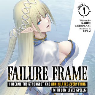 Failure Frame: I Became the Strongest and Annihilated Everything With Low-Level Spells (Light Novel) Vol. 7