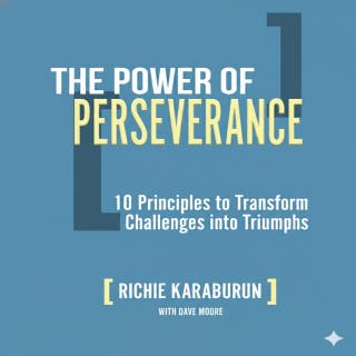 The Power of Perseverance: 10 Principles to Turn Challenges into Triumphs