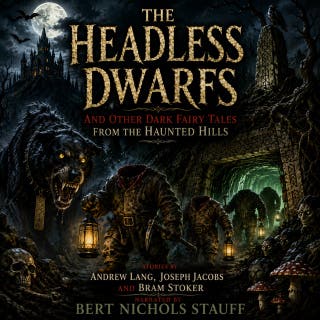 The Headless Dwarfs: And Other Dark Fairy Tales from the Haunted Hills