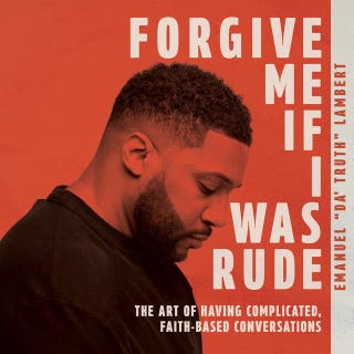Forgive Me If I Was Rude: The Art of Having Complicated, Faith-Based Conversations