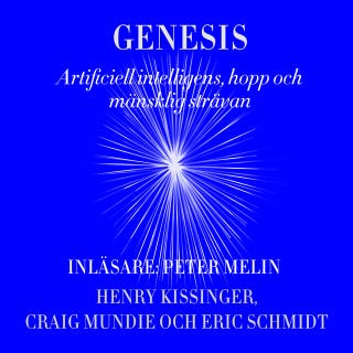 Genesis : Artificiell intelligens, hopp och mänsklig strävan