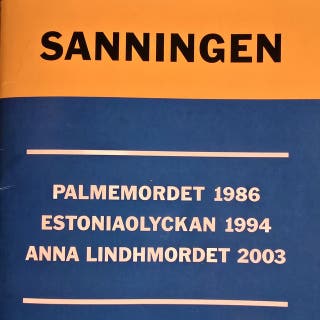 Sanningen om Palmemordet, Estoniaolyckan och Anna Lindhmordet
