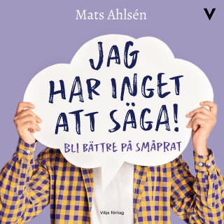 Jag har inget att säga!: Bli bättre på småprat