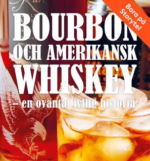 Bourbon och amerikansk whiskey - en oväntat fyllig historia