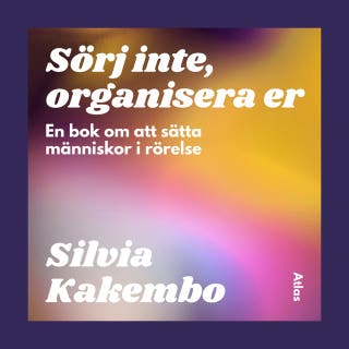 Sörj inte, organisera er : En bok om att sätta människor i rörelse