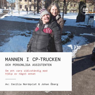 Mannen i CP-trucken och personliga assistenten: Om att vara självständig med hjälp av någon annan