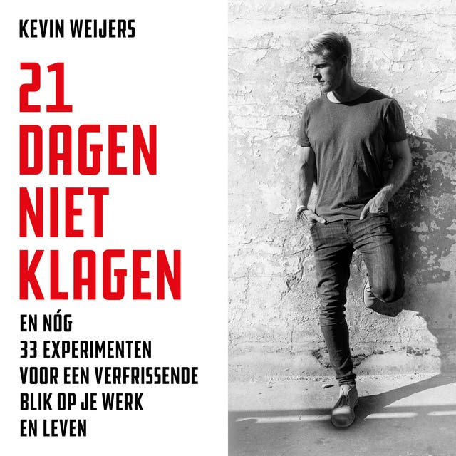 21 Dagen Niet Klagen: En 33 extra experimenten voor een nieuwe kijk op je werk en leven