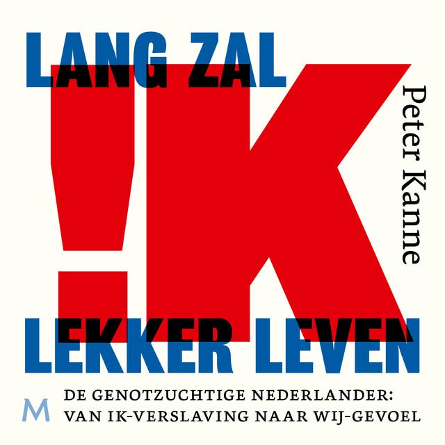 Lang zal ik lekker leven: De genotzuchtige Nederlander: van ik-verslaving naar wij-gevoel