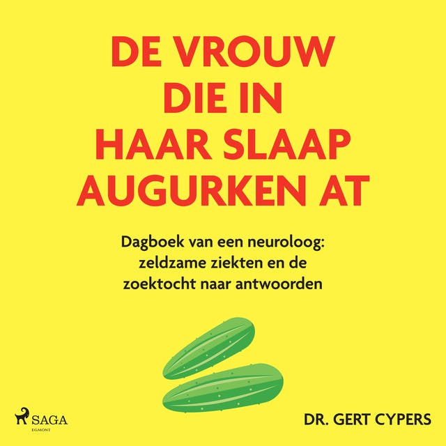 De vrouw die in haar slaap augurken at: Dagboek van een neuroloog: zeldzame ziekten en de zoektocht naar antwoorden