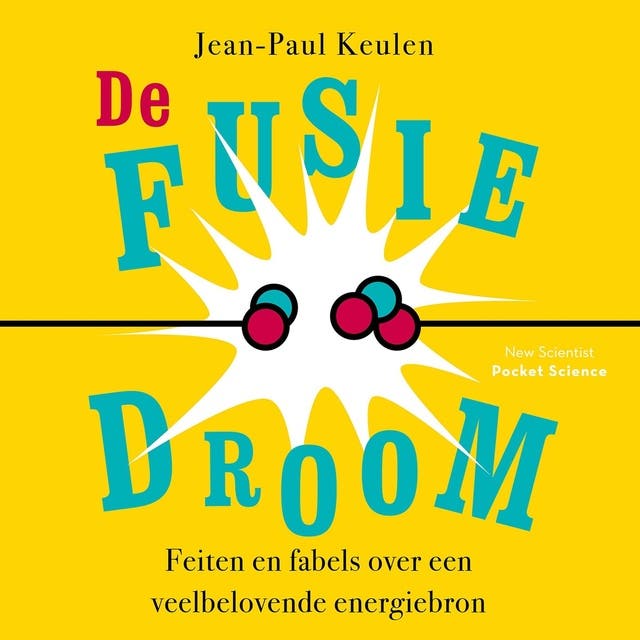 De fusiedroom: Feiten en fabels over een veelbelovende energiebron