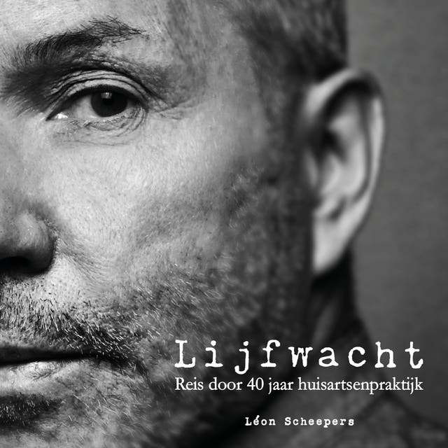 Lijfwacht - Reis door 40 jaar huisartsenpraktijk