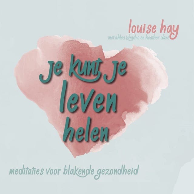 Je kunt je leven helen: Meditaties voor een blakende gezondheid