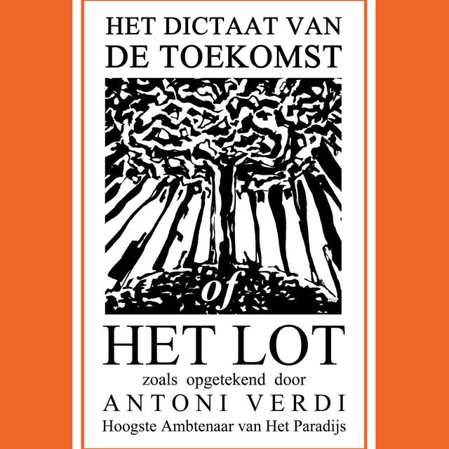 Het Dictaat van de toekomst: zoals opgetekend door Antoni Verdi, hoogste ambtenaar van Het Paradijs