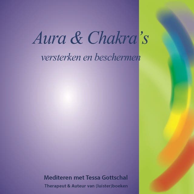 Aura en Chakra's: Versterken en beschermen - Mediteren met Tessa Gottschal