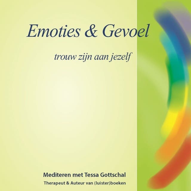 Emoties en Gevoel: Trouw zijn aan jezelf - Mediteren met Tessa Gottschal