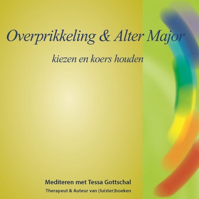 Overprikkeling en Alter Major: Kiezen en koers houden - Mediteren met Tessa Gottschal