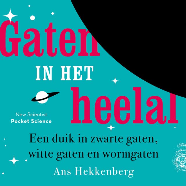 Gaten in het heelal: Een duik in zwarte gaten, witte gaten en wormgaten
