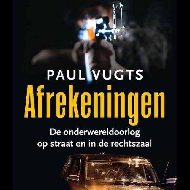 Afrekeningen: De onderwereldoorlog op straat en in de rechtzaal