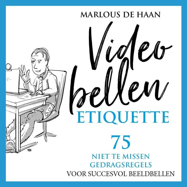 Videobellen Etiquette: 75 niet te missen gedragsregels voor succesvol beeldbellen
