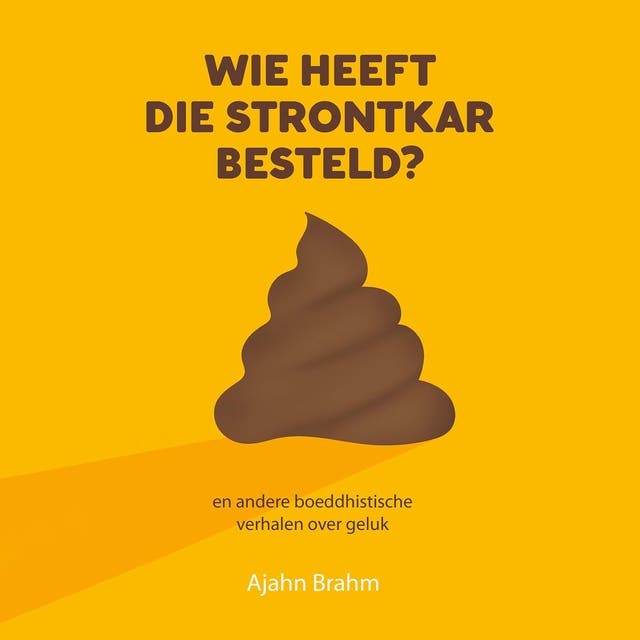 Wie heeft die strontkar besteld?: en andere boeddhistische verhalen over geluk
