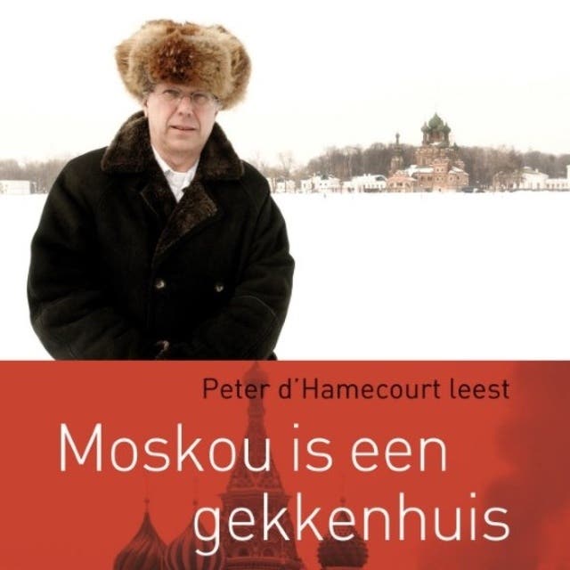 Moskou is een gekkenhuis: Verhalen over een wereldstad (verkorte versie)