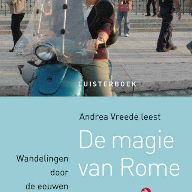 De magie van Rome: Wandelingen door de eeuwen heen (verkorte versie)