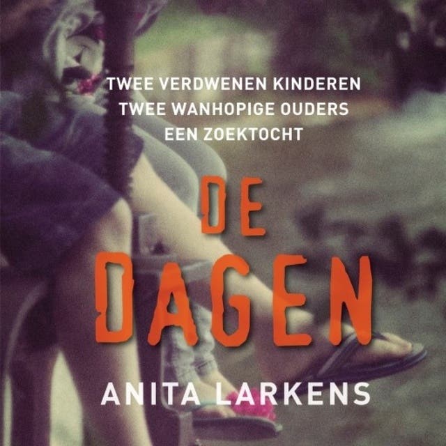 De dagen: Twee verdwenen kinderen - Twee wanhopige ouders - Een zoektocht