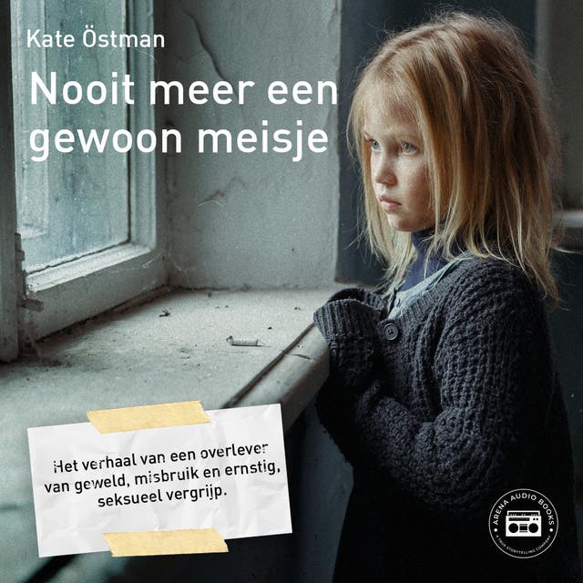 Nooit meer een gewoon meisje: Het verhaal van een overlever van geweld, misbruik en ernstig, seksueel vergrijp