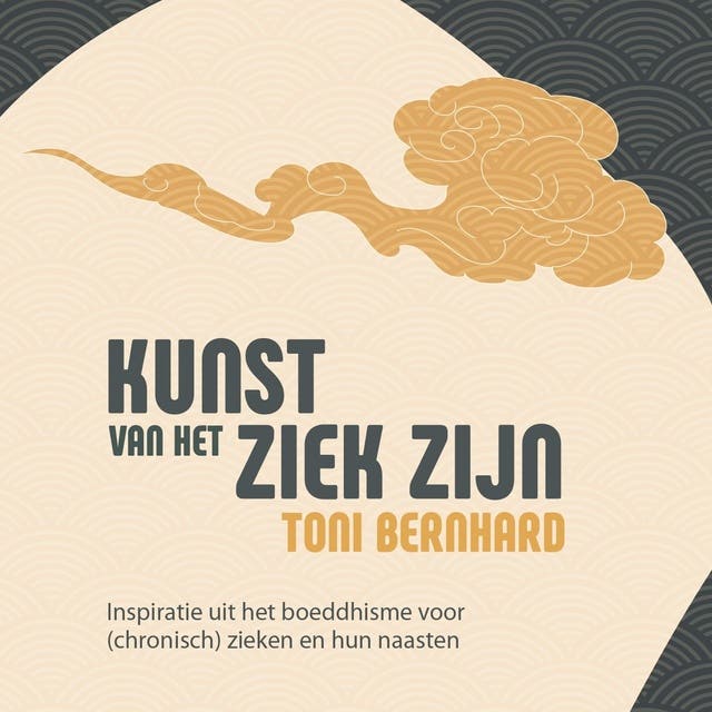 De kunst van het ziek zijn: Inspiratie uit het boeddhisme voor (chronisch) zieken en hun naasten