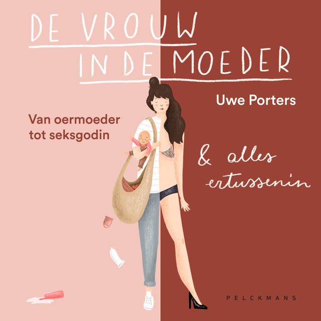 De vrouw in de moeder: Van oermoeder tot seksgodin en alles ertussenin