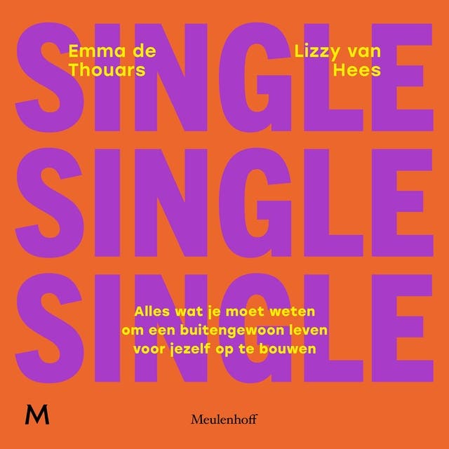 Single: Alles wat je moet weten om een buitengewoon leven voor jezelf op te bouwen
