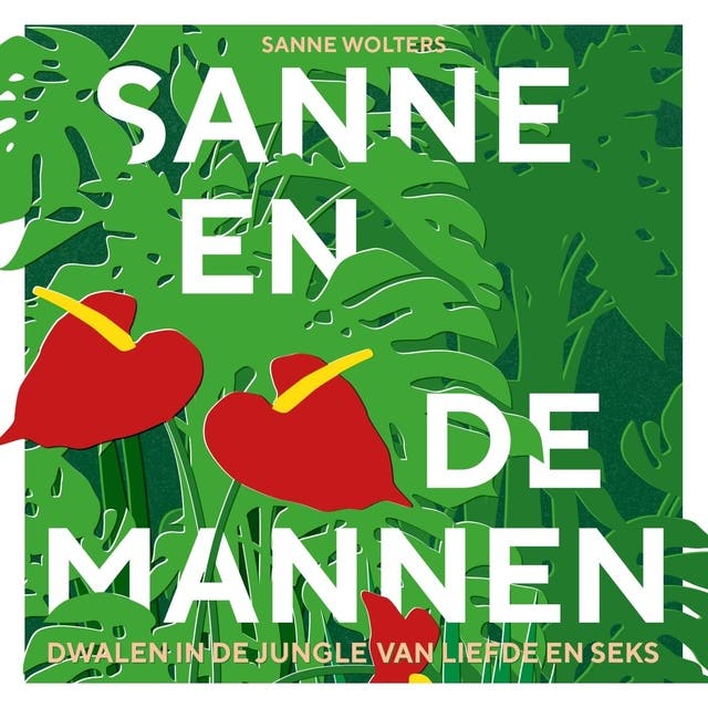 Sanne en de mannen: Dwalen in de jungle van liefde en seks