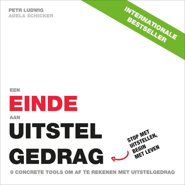 Een einde aan uitstelgedrag: Stop met uitstellen en begin met leven