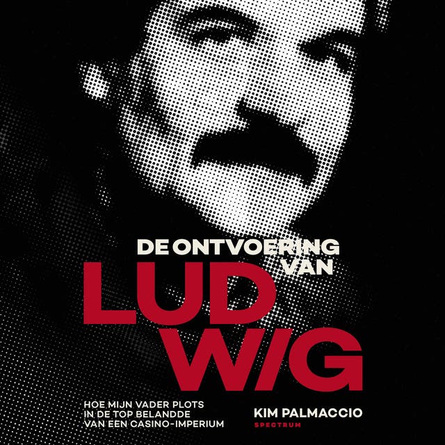 De ontvoering van LUDWIG: Hoe mijn vader plots in de top belandde van een casino-imperium