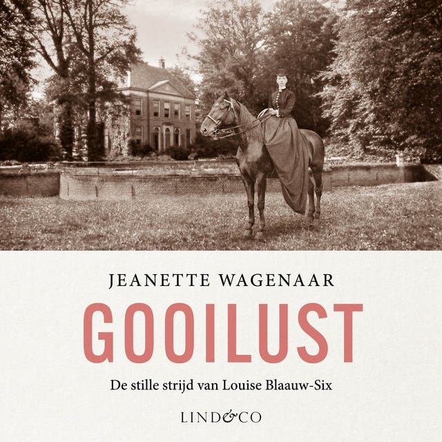 Gooilust: De stille strijd van Louise Blaauw-Six